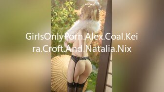 GirlsOnlyPorn.Alex.Coal.Keira.Croft.And.Natalia.Nix