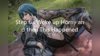 Step sis Woke up Horny and then This Happened